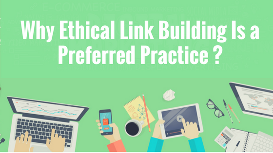 Why Ethical Link Building Is a Preferred Practice ?