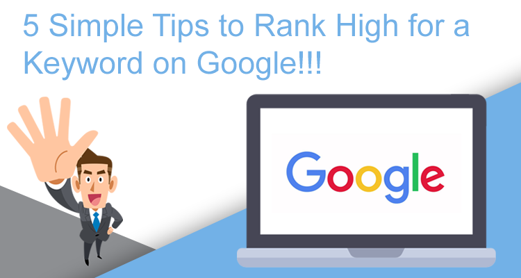 5 Simple Tips to Rank High for a Keyword on Google!!!
