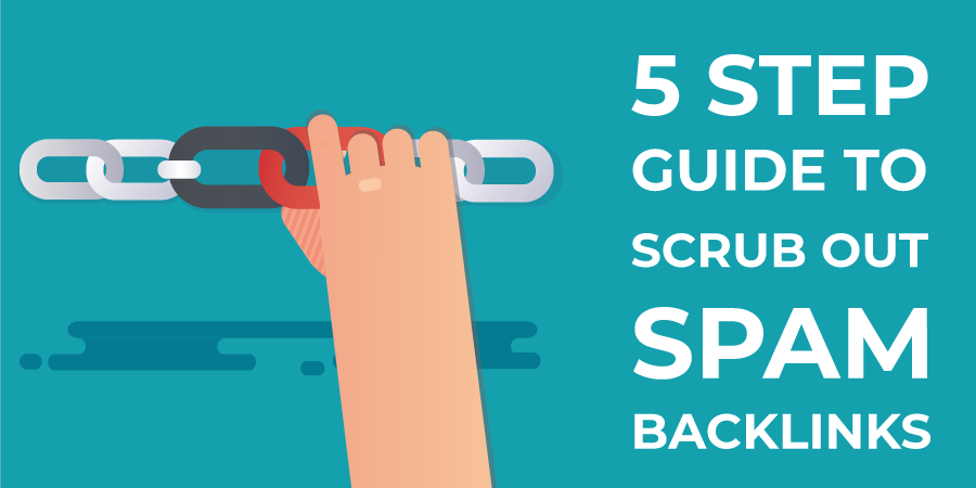 5 Step Guide To Scrub Out Spam Backlinks - Submit Disavow