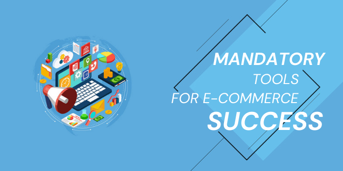 5 Mandatory Tools for E-Commerce Success