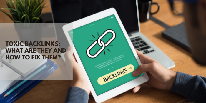 Toxic Backlinks What Are They And How to Fix Them