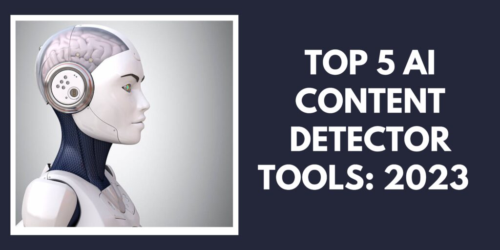 Top 5 AI Content Detector Tools: 2023