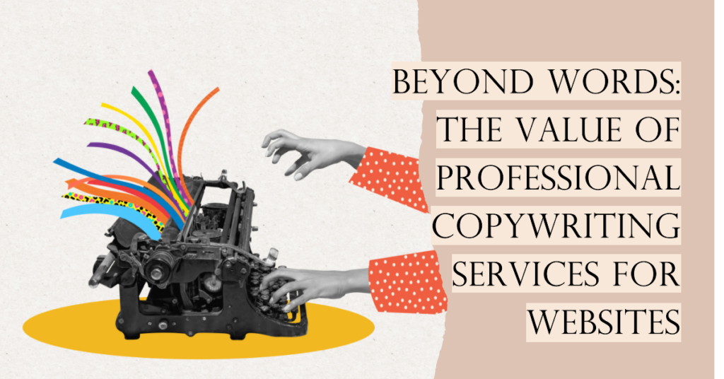 Beyond Words: The Value of Professional Copywriting Services for Websites 