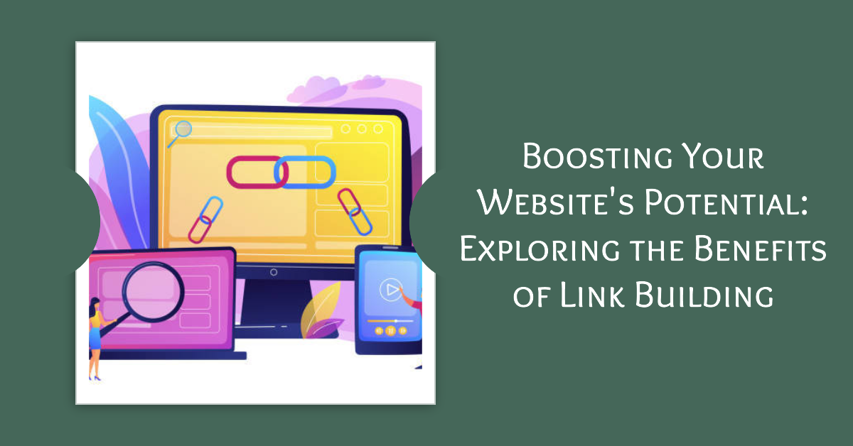 Boosting Your Website's Potential: Exploring the Benefits of Link Building 